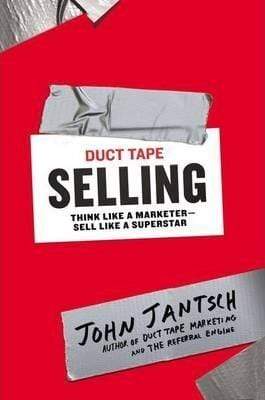 Duct Tape Selling: Think Like A Marketer-Sell Like A Superstar (HB)