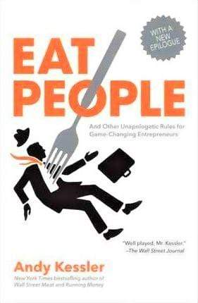 Eat People: And Other Unapologetic Rules For Game-Changing Entrepreneurs