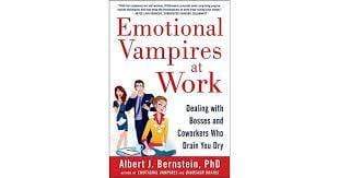 Emotional Vampires at Work: Dealing with Bosses and Coworkers Who Drain You Dry