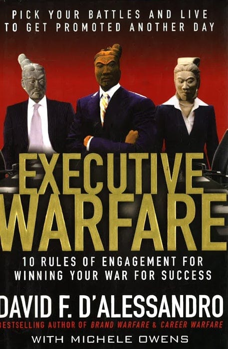 Executive Warfare: 10 Rules Of Engagement For Winning Your War For Success