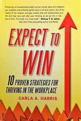 Expect To Win : 10 Proven Strategies For Thriving In The Workplace