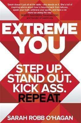 Extreme You : Step Up. Stand Out. Kick Ass. Repeat.