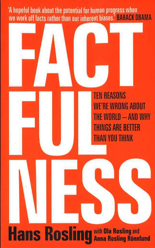 Factfulness : Ten Reasons We're Wrong About The World - And Why Things Are Better Than You Think