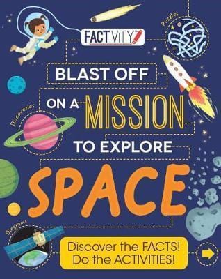 Factivity Blast Off on a Mission to Explore Space: Discover the Facts! Do the Activities!