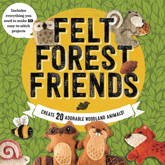 Felt Forest Friends: Create 20 Adorable Woodland Animals