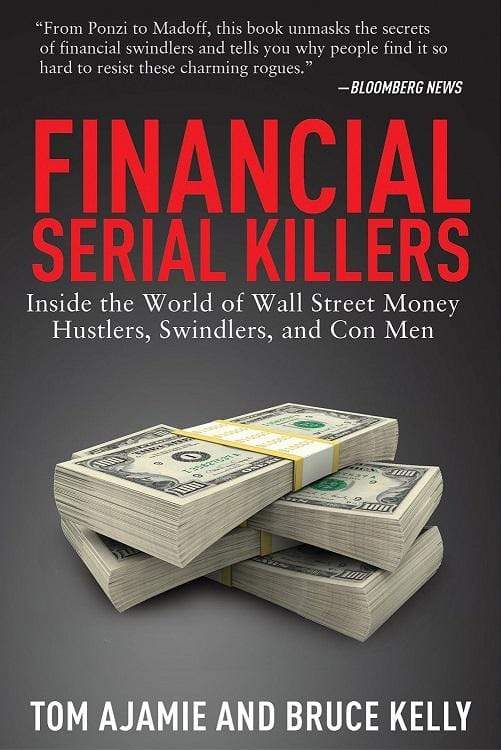 Financial Serial Killers: Inside the World of Wall Street Money Hustlers, Swindlers, and Con Men