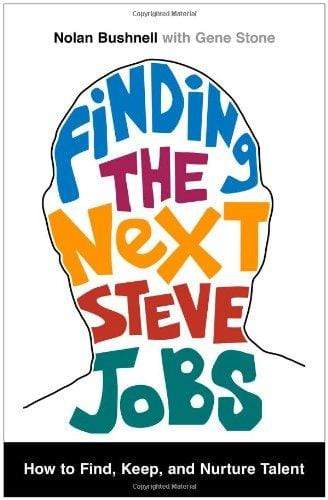 Finding the Next Steve Jobs: How to Find, Keep, and Nurture Talent