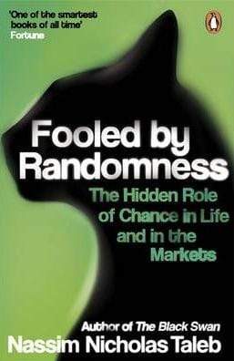 Fooled By Randomness : The Hidden Role Of Chance In Life And In The Markets