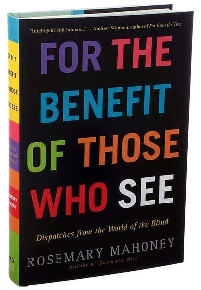 For the Benefit of Those Who See: Dispatches from the World of the Blind (HB)