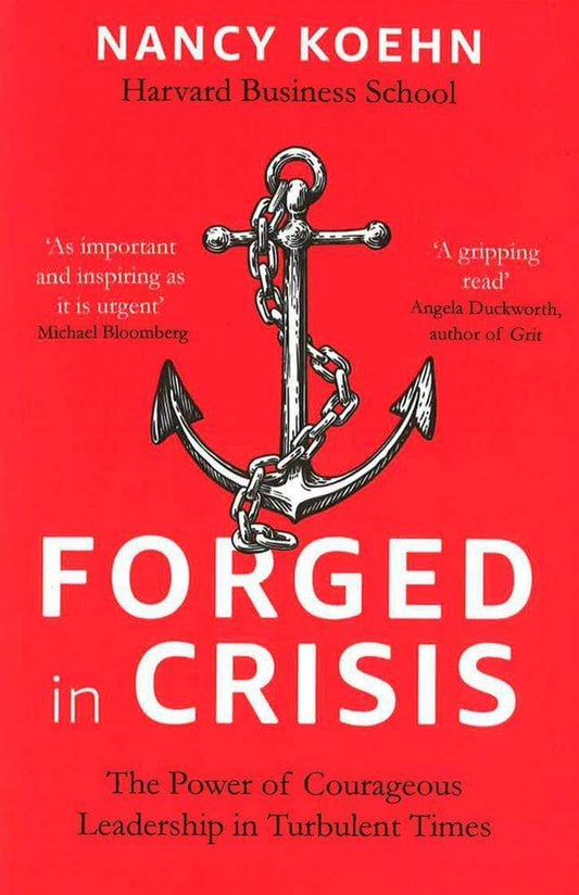 Forged in Crisis: The Power of Courageous Leadership in Turbulent Times