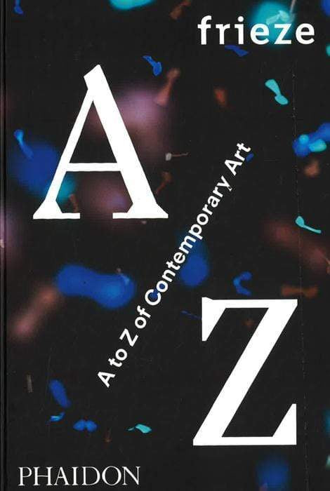 Frieze A To Z Of Contemporary Art