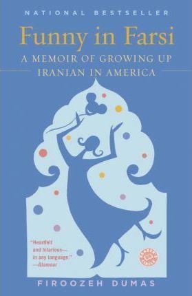 Funny In Farsi: A Memoir Of Growing Up Iranian In America