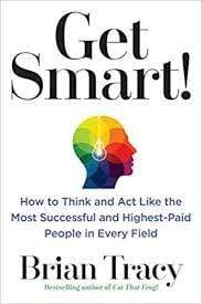 Get Smart!: How to Think and Act Like the Most Successful and Highest-Paid People in Every Field