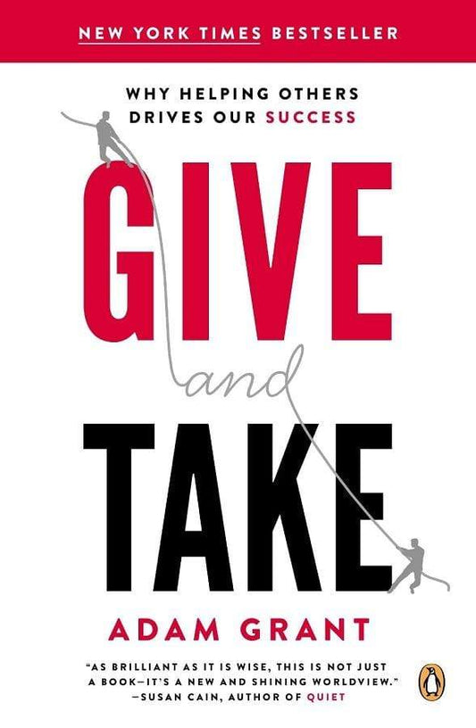 Give And Take: Why Helping Others Drives Our Success