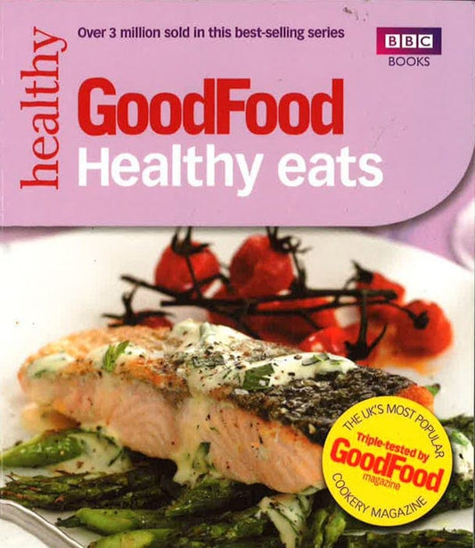 Good Food: Healthy Eats: Triple-Tested Recipes