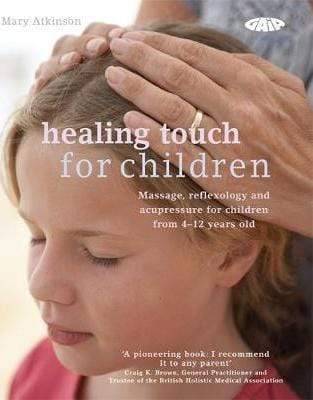 Healing Touch for Children : Massage, acupressure and reflexology routines 
for children aged 4 -12