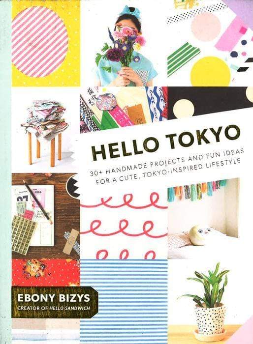 Hello Tokyo: 30+ Handmade Projects And Fun Ideas For A Cute, Tokyo-Inspired Lifestyle