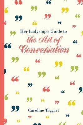 Her Ladyship's Guide To The Art Of Conversation