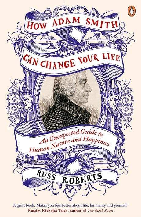 How Adam Smith Can Change Your Life: An Unexpected Guide to Human Nature and Happiness