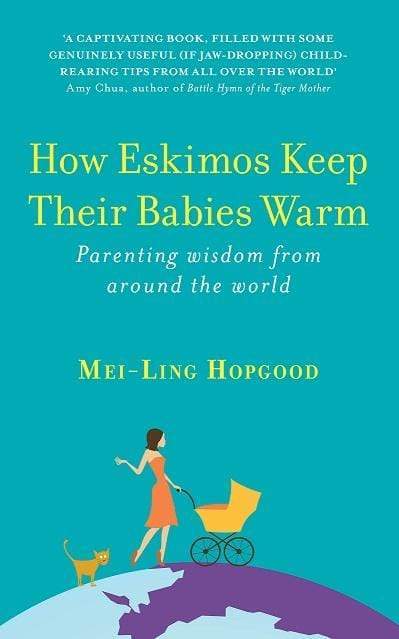 How Eskimos Keep Their Babies Warm: Parenting Wisdom From Around The World