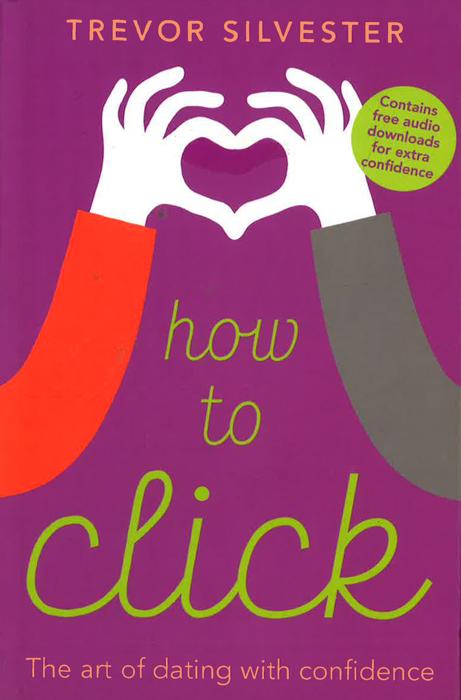 How to Click: How to Date and Find Love with Confidence