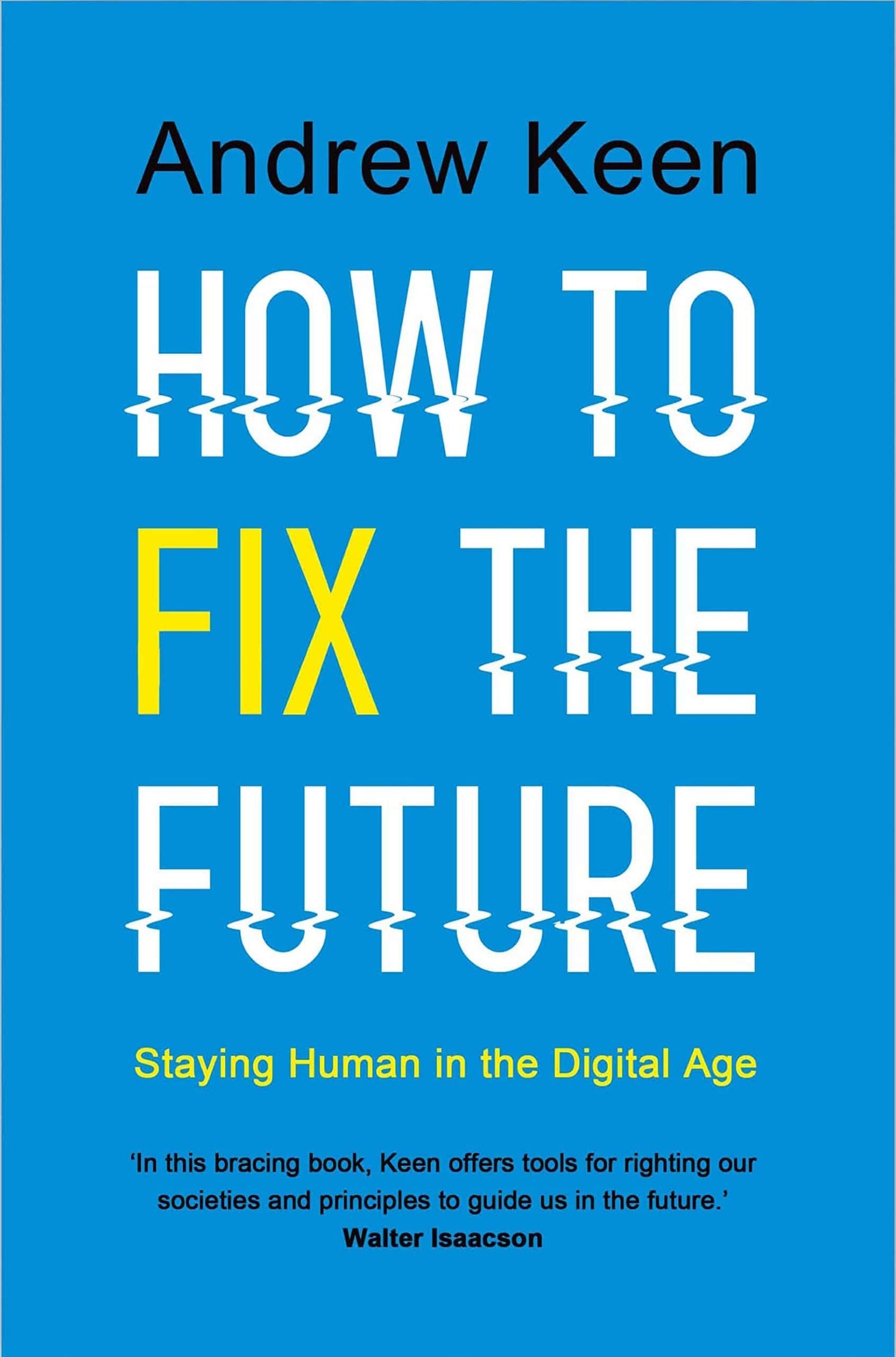 HOW TO FIX THE FUTURE : STAYING HUMAN IN THE DIGITAL AGE