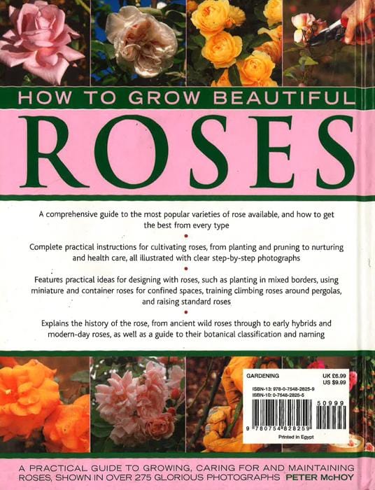 How to Grow Beautiful Roses: A Practical Guide to Growing, Caring for and Maintaining Roses, Shown in Over 275 Glorious Photographs