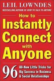 How to Instantly Connect with Anyone: 96 All-New Little Tricks for Big Success in Relationships