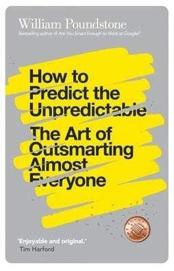 How To Predict The Unpredictable : The Art Of Outsmarting Almost Everyone