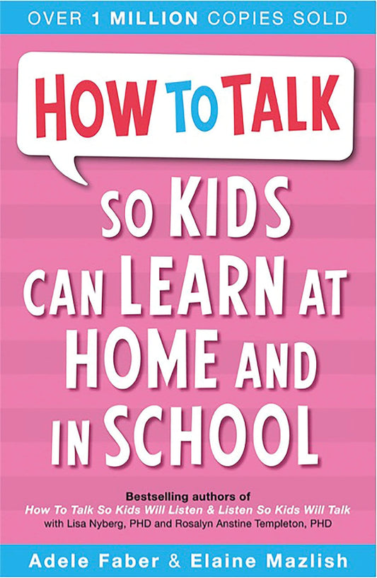 HOW TO TALK SO KIDS CAN LEARN AT HOME AND IN SCHOOL