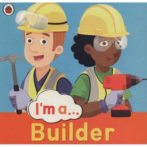 I AM A…BUILDER