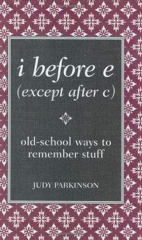 I Before E (Except After C): Old-School Ways to Remember Stuff