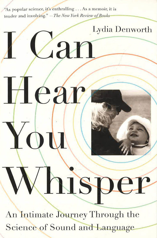 I Can Hear You Whisper: An Intimate Journey Through the Science of Sound and Language