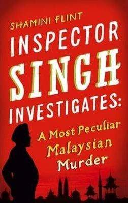 Inspector Singh Investigates : A Most Peculiar Malaysian Murder