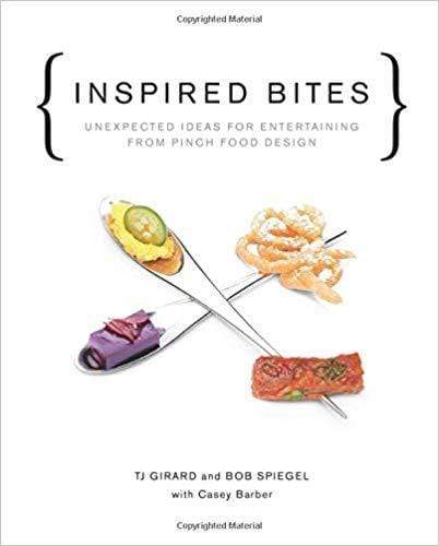 Inspired Bites: Unexpected Ideas for Entertaining from Pinch Food Design