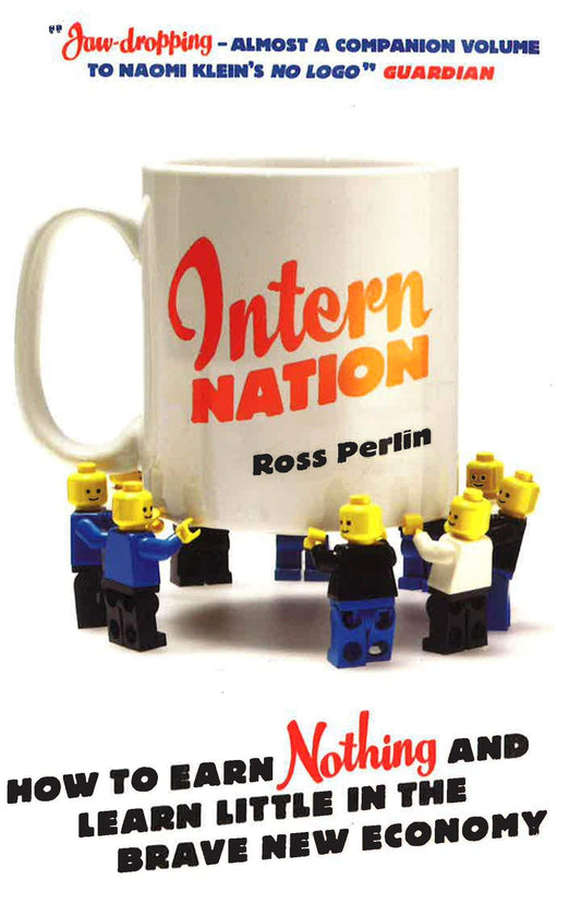 Intern Nation: How To Earn Nothing And Learn Little.