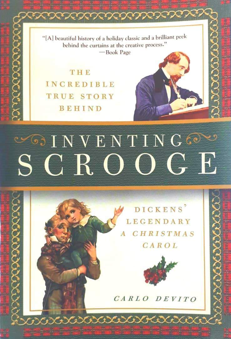 Inventing Scrooge: The Incredible True Story Behind Charles Dickens' Legendary "A Christmas Carol"