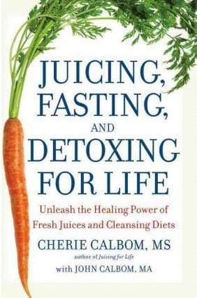 Juicing, Fasting and Detoxing for Life