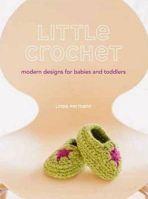 Little Crochet: Modern Designs For Babies and Toddlers