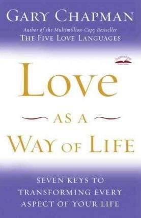 Love As a Way of Life: Seven Keys to Transforming Every Aspect of Your Life