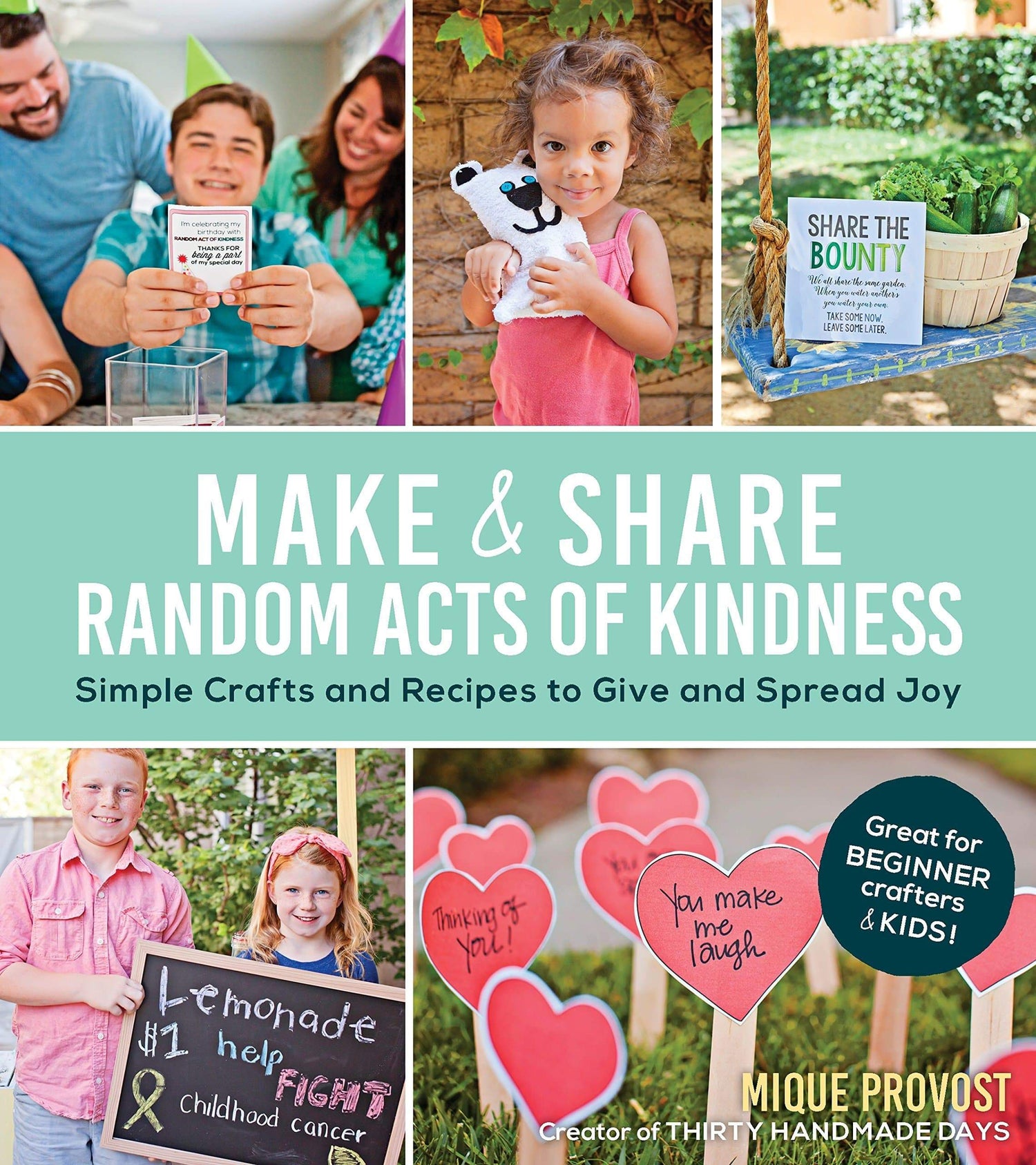 Make & Share Random Acts Of Kindness: Simple Crafts And Recipes To Give And Spread Joy