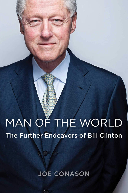 MAN OF THE WORLD: THE FURTHER ENDEAVORS OF BILL CLINTON