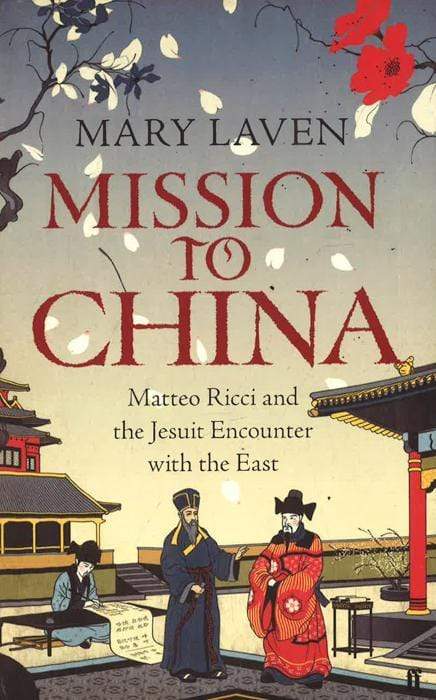 Mission to China: Matteo Ricci and the Jesuit Encounter with the East