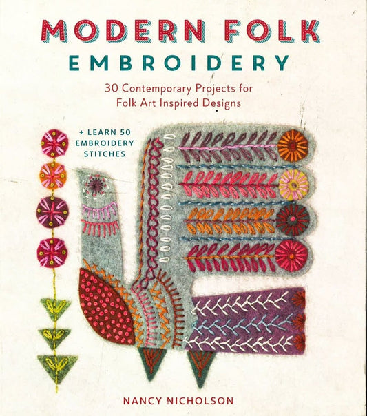 Modern Folk Embroidery: 30 Contemporary Projects For Folk Art Inspired Designs