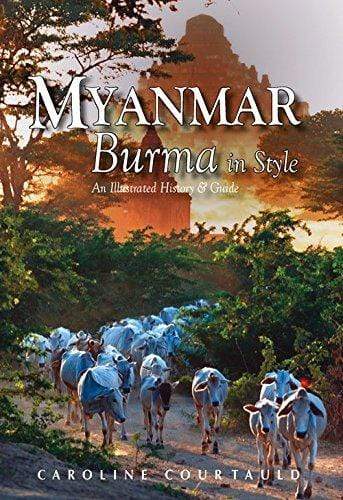 MYANMAR: AN ILLUSTRATED HISTORY AND GUIDE TO BURMA