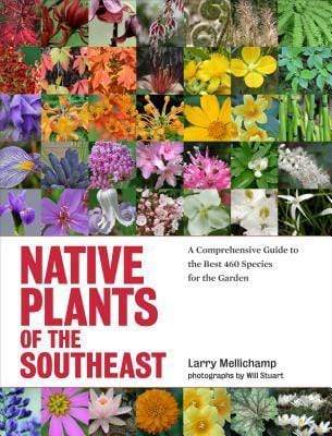 Native Plants Of The Southeast: A Comprehensive Guide To The Best 460 Species For The Garden