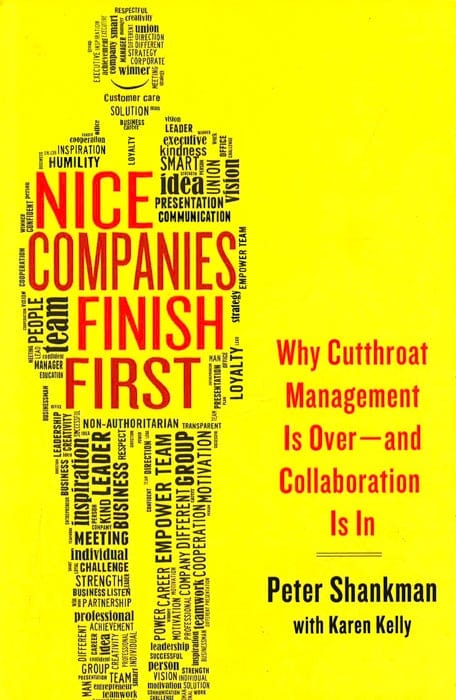 Nice Companies Finish First: Why Cutthroat Management Is Over--And Collaboration Is In