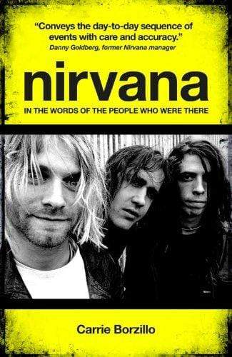 Nirvana: In the Words of the People Who Were There (HB)