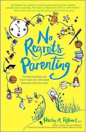 No Regrets Parenting: Turning Long Days and Short Years into Cherished Moments with your Kids