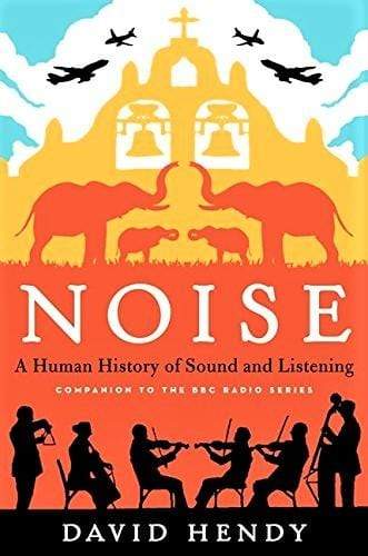 Noise: A Human History of Sound and Listening (HB)